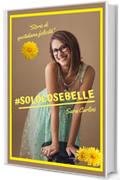 #SOLOCOSEBELLE: Storie di Quotidiana Felicità