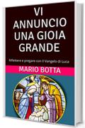 VI ANNUNCIO UNA GIOIA GRANDE: Riflettere e pregare con il Vangelo di Luca (Cantare il Mistero Vol. 1)