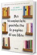 Per ricominciare guarda tra le pagine di un libro