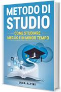 Metodo di Studio: I segreti degli studenti di successo, come studiare meglio e in minor tempo