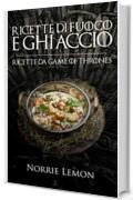 Ricette di Fuoco e Ghiaccio: Ricette da Game of Thrones (Wiks Vol. 2)