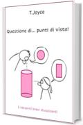 Questione di... punti di vista: 5 racconti brevi stuzzicanti