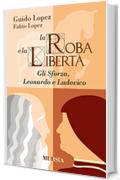 La roba e la libertà: Gli Sforza, Leonardo e Ludovico