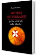 Misteri Sotterranei: Grotte artificiali nelle Marche