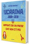 Ucraina 2009-2019. Appunti da un paese che non c'è più