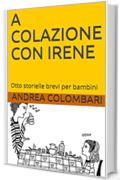 A COLAZIONE CON IRENE: Otto storielle brevi per bambini