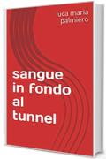 Sangue in fondo al tunnel