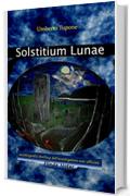 Solstitium Lunae: autobiografia thrilling dell'investigatore non ufficiale Flinde Notec