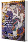 Le vergini delle rocce. Con espansione online (annotato) (I Grandi Classici della Letteratura Italiana Vol. 2)