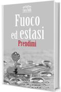 Fuoco ed estasi: Prendimi (Vol. 2)