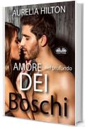 Amore nel profondo dei boschi: Breve romanzo di amore caldo ed erotico di Aurelia Hilton