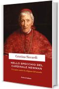 Nello specchio del cardinale Newman: Un santo contro la religione del mondo