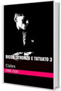 Ricco, Stronzo e Tatuato 3: Clalex