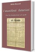 I manifesti futuristi Dalla fondazione al 1918