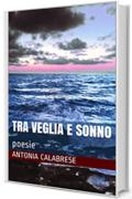 Tra veglia e sonno: poesie (PoeticaMente Vol. 1)