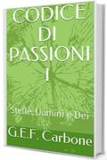 CODICE DI PASSIONI     1: Stelle, Uomini e Dei