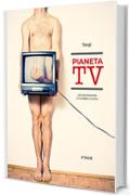 Pianeta TV: 205 recensioni di dubbio gusto