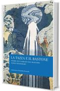 La tazza e il bastone: Storie zen narrate dal maestro Taisen Deshimaru