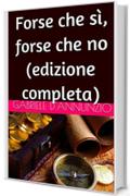 Forse che sì, forse che no (edizione completa)