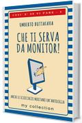 Che ti serva da monitor!: Anche le sciocchezze meritano un'antologia (Così è se vi pare Vol. 1)