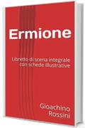 Ermione: Libretto di scena integrale con schede illustrative (Libretti d'opera Vol. 38)