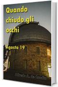 Quando chiudo gli occhi: Agosto 2019