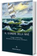 Al giungere della nave: Omaggio a Kahlil Gibran (Rivisitazione de "Il Profeta")