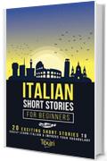 Italian Short Stories for Beginners: 20 Exciting Short Stories to Easily Learn Italian & Improve Your Vocabulary (Easy Italian Stories Vol. 2)