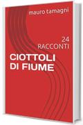 CIOTTOLI DI FIUME: 24 RACCONTI