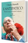 L'antipatico. Bettino Craxi e la grande coalizione