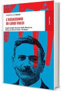 L'assassinio di Luigi Fulci: Dagli intrighi dinastici della Marcia su Roma al chinino letale "di Stato"