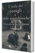 L'isola dei conigli e delle armi chimiche - Okunoshima, Giappone [Volume 1] (Paesaggi mozzafiato giapponesi e simpatici animali)