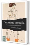 L'arte sotto controllo: Nuova agenda sociale e censure militanti (Saggi Johan&Levi)