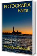 FOTOGRAFIA - Parte I: Introduzione alla fotografia