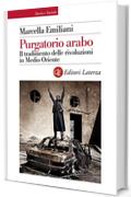 Purgatorio arabo: Il tradimento delle rivoluzioni in Medio Oriente