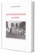 Canti popolari inglesi per bambini: 70 melodie e testi raccolti, trascritti e armonizzati da Nunzia Manicardi, con illustrazioni di Lucietta Righetti e prefazione di Franchino Falsetti