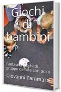 Giochi di bambini: Fantastici giochi di gruppo  da fare con poco