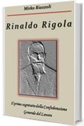 Rinaldo RigolaIl primo segretario della Confederazione Generale del Lavoro