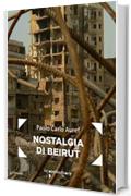 Nostalgia di Beirut (Frammenti di memoria)