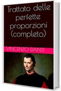 Trattato delle perfette proporzioni (completo)