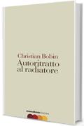 Autoritratto al radiatore (Scrittura nuda Vol. 2)