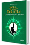 L'isola del dottor Dolittle: La scomparsa di Freccia Lunga