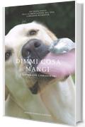 Dimmi cosa mangi... e ti dirò che Labrador sei!: Guida alla Nutrizione consapevole del Labrador Retriever