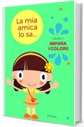 La mia amica lo sa... colori!: impara i colori