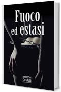 Fuoco ed estasi: La trilogia (Serie Fuoco)