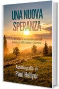 UNA NUOVA SPERANZA: La mia vita e le mie considerazioni sul Canada, gli USA, il mondo e l'universo, Autobiografia di Paul  Hellyer