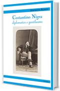 Costantino Nigra: diplomatico e gentiluomo (L'Italia liberale Vol. 1)