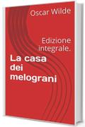 La casa dei melograni: Edizione integrale. (Il Sapere Vol. 18)