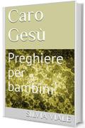 Caro Gesù: Preghiere per bambini