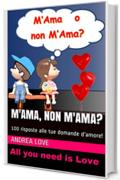 M'Ama, Non M'Ama?: 100 risposte alle tue domande d'amore!